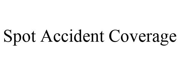Trademark Logo SPOT ACCIDENT COVERAGE