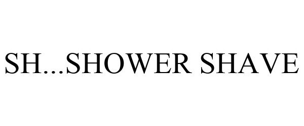 Trademark Logo SH...SHOWER SHAVE