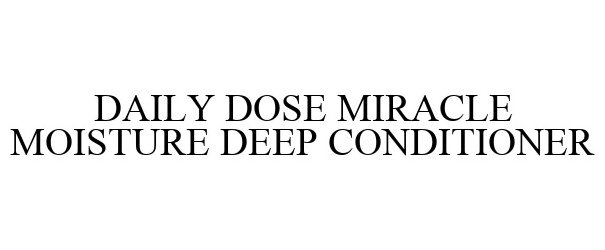  DAILY DOSE MIRACLE MOISTURE DEEP CONDITIONER