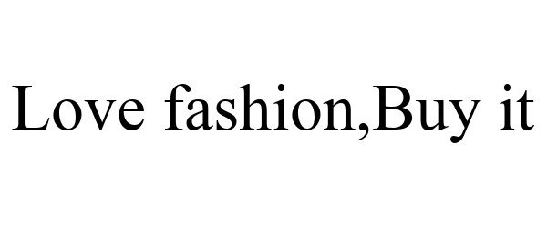 Trademark Logo LOVE FASHION,BUY IT