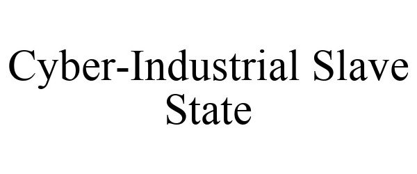 Trademark Logo CYBER-INDUSTRIAL SLAVE STATE