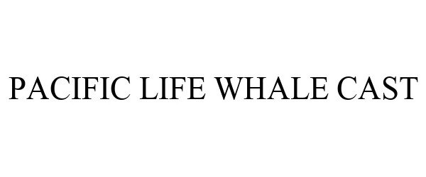  PACIFIC LIFE WHALE CAST