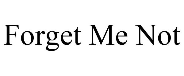 Trademark Logo FORGET ME NOT
