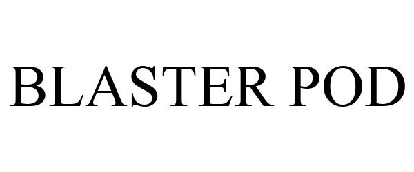Trademark Logo BLASTER POD