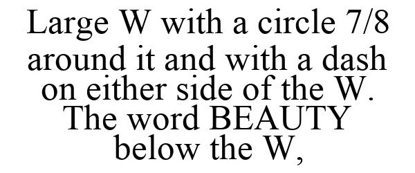 Trademark Logo LARGE W WITH A CIRCLE 7/8 AROUND IT AND WITH A DASH ON EITHER SIDE OF THE W. THE WORD BEAUTY BELOW THE W,