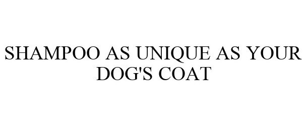  SHAMPOO AS UNIQUE AS YOUR DOG'S COAT