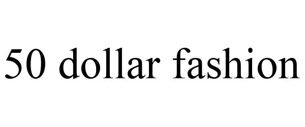 Trademark Logo 50 DOLLAR FASHION