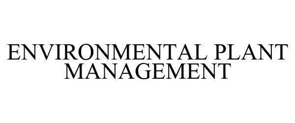  ENVIRONMENTAL PLANT MANAGEMENT