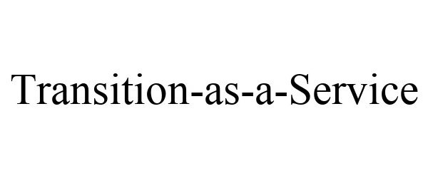 Trademark Logo TRANSITION-AS-A-SERVICE