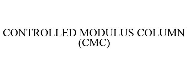Trademark Logo CONTROLLED MODULUS COLUMN (CMC)