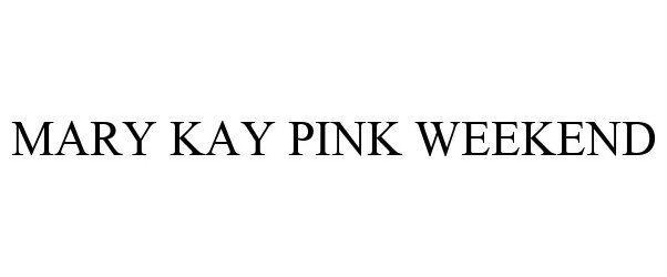 Trademark Logo MARY KAY PINK WEEKEND