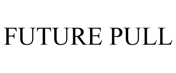 Trademark Logo FUTURE PULL