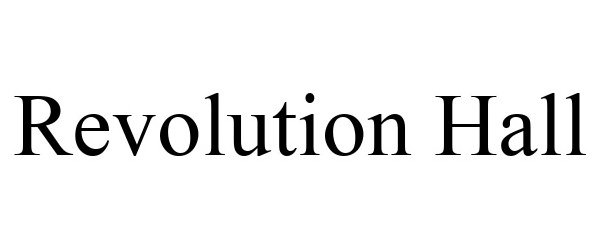 Trademark Logo REVOLUTION HALL