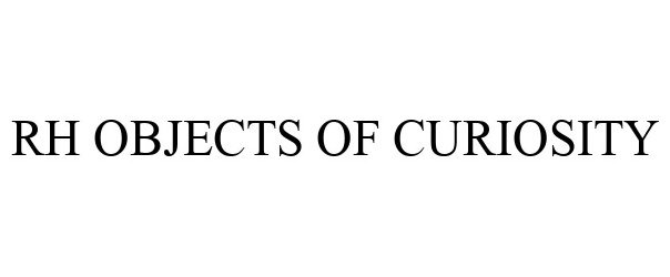 Trademark Logo RH OBJECTS OF CURIOSITY