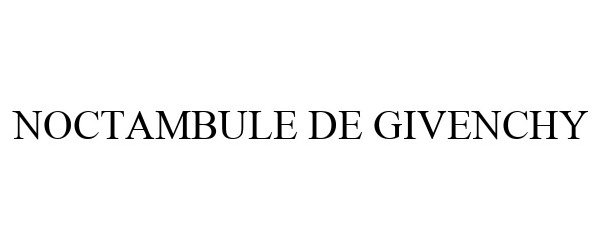 NOCTAMBULE DE GIVENCHY - LVMH Fragrance Brands Trademark Registration