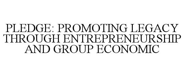  PLEDGE: PROMOTING LEGACY THROUGH ENTREPRENEURSHIP AND GROUP ECONOMICS