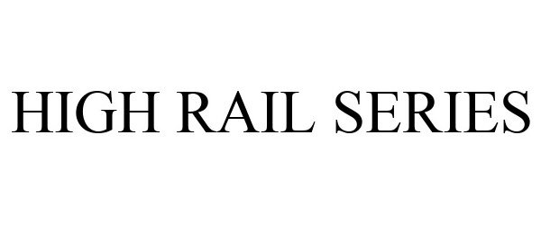  HIGH RAIL SERIES