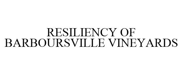  RESILIENCY OF BARBOURSVILLE VINEYARDS