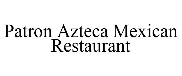  PATRON AZTECA MEXICAN RESTAURANT