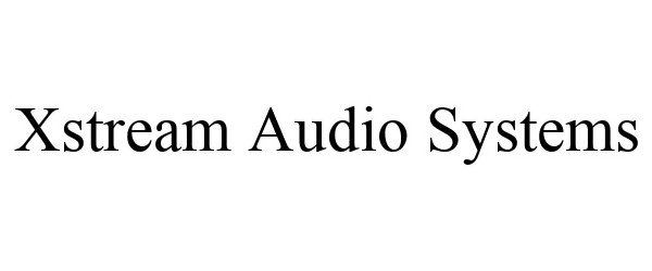 Trademark Logo XSTREAM AUDIO SYSTEMS