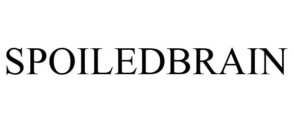 Trademark Logo SPOILEDBRAIN