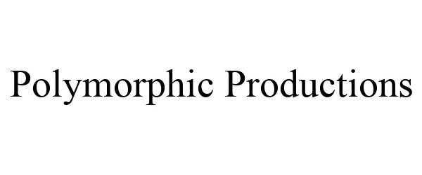  POLYMORPHIC PRODUCTIONS