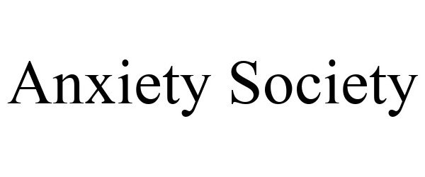  ANXIETY SOCIETY