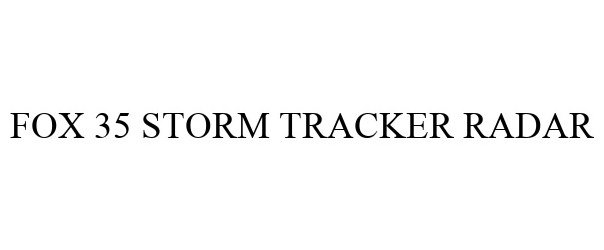 Trademark Logo FOX 35 STORM TRACKER RADAR