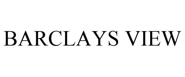 Trademark Logo BARCLAYS VIEW