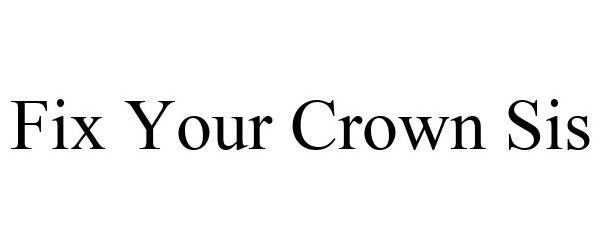 Trademark Logo FIX YOUR CROWN SIS