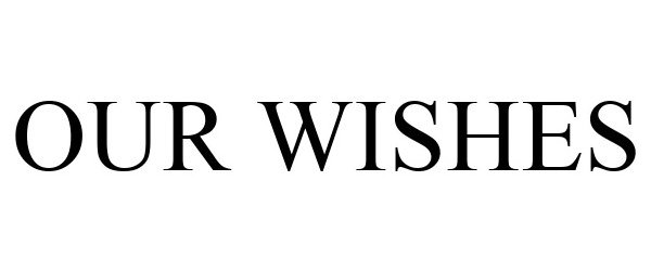 Trademark Logo OUR WISHES