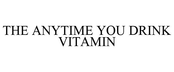  THE ANYTIME YOU DRINK VITAMIN