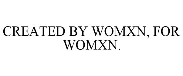  CREATED BY WOMXN, FOR WOMXN.