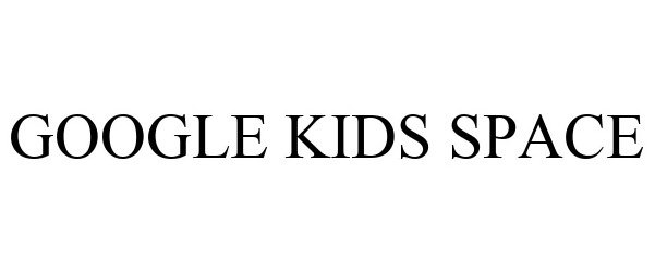 Trademark Logo GOOGLE KIDS SPACE