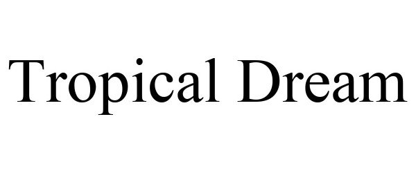 Trademark Logo TROPICAL DREAM