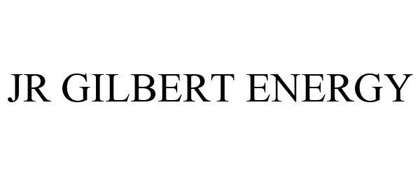 Trademark Logo JR GILBERT ENERGY