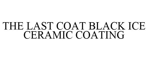 THE LAST COAT CLEANS, SHINES & PROTECTS - The Last Coat LLC Trademark  Registration