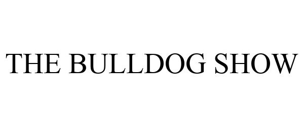  THE BULLDOG SHOW