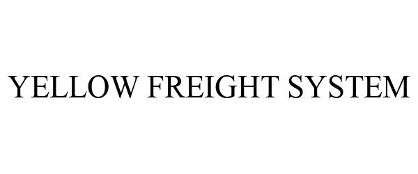  YELLOW FREIGHT SYSTEM