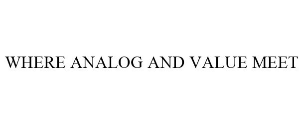  WHERE ANALOG AND VALUE MEET