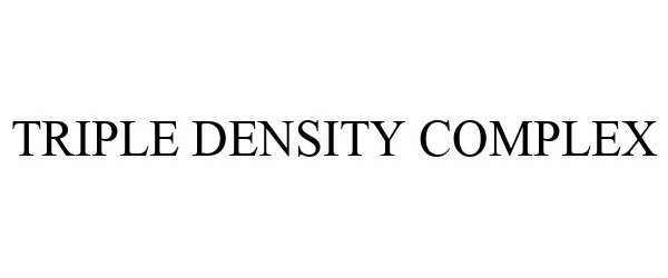Trademark Logo TRIPLE DENSITY COMPLEX