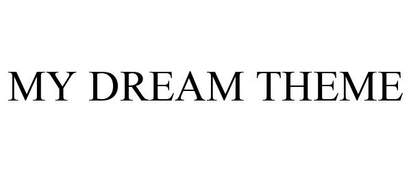 Trademark Logo MY DREAM THEME
