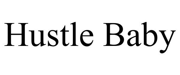 Trademark Logo HUSTLE BABY