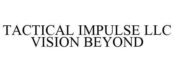 Trademark Logo TACTICAL IMPULSE LLC VISION BEYOND