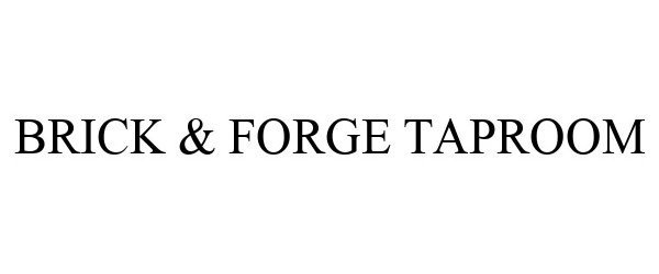 Trademark Logo BRICK & FORGE TAPROOM