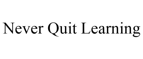 Trademark Logo NEVER QUIT LEARNING