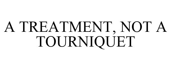  A TREATMENT, NOT A TOURNIQUET