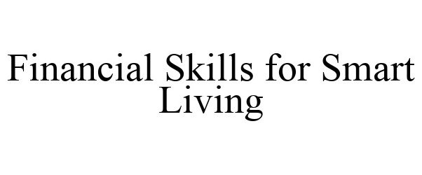 Trademark Logo FINANCIAL SKILLS FOR SMART LIVING