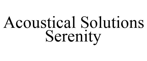 Trademark Logo ACOUSTICAL SOLUTIONS SERENITY