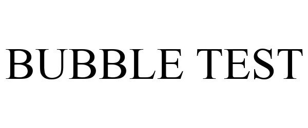 Trademark Logo BUBBLE TEST